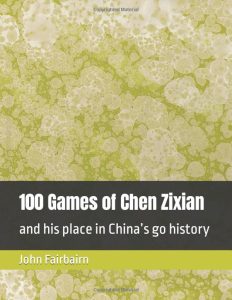 100 Games of Chen Zixian: and his place in China’s go history 